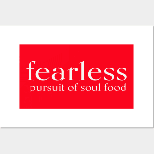 FEARLESS pursuit of soul food Posters and Art